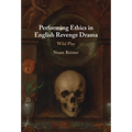 Performing Ethics in English Revenge Drama