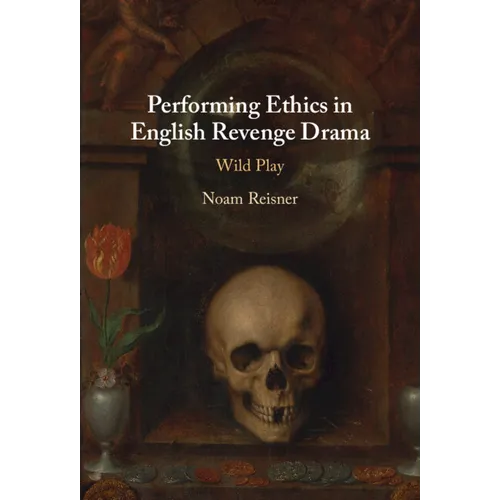 Performing Ethics in English Revenge Drama