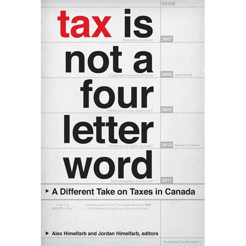 Tax Is Not a Four-Letter Word: A Different Take on Taxes in Canada