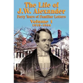 The Life of J W Alexander - Vol. 1
