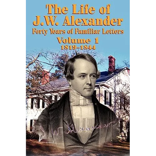 The Life of J W Alexander - Vol. 1
