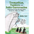 Trampships, Tankers and Polite Conversation: Experiences of the Merchant Navy During the 1950's and 1960's.