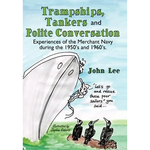Trampships, Tankers and Polite Conversation: Experiences of the Merchant Navy During the 1950's and 1960's.