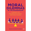 Moral Dilemmas in the Boardroom: Striking the Balance in Ethical Decision Making