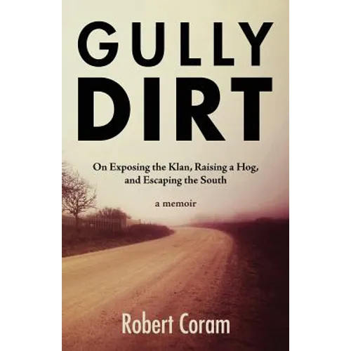 Gully Dirt: On Exposing the Klan, Raising a Hog, and Escaping the South