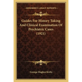 Guides For History Taking And Clinical Examination Of Psychiatric Cases (1921)