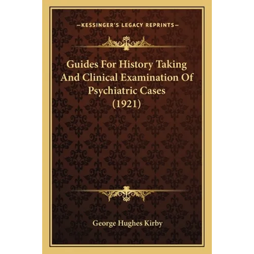 Guides For History Taking And Clinical Examination Of Psychiatric Cases (1921)