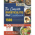The Complete Diverticulitis Diet Cookbook: 1500 Days Of Nourishing Recipes for Gut Wellness. Includes a 30-Day Meal Plan through an essential Tri-Phas