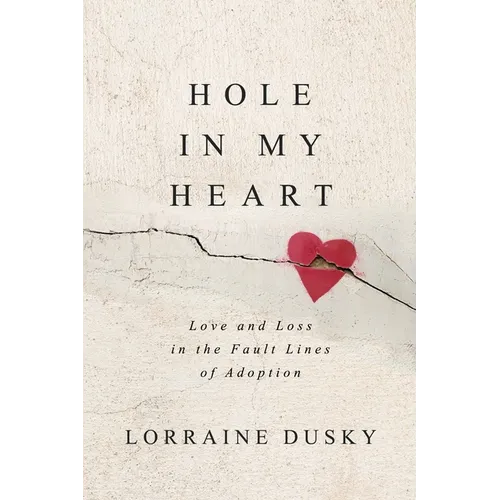 Hole in My Heart: Love and Loss in the Fault Lines of Adoption