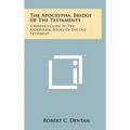 The Apocrypha, Bridge Of The Testaments: A Reader's Guide To The Apocryphal Books Of The Old Testament