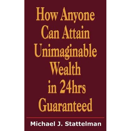 How Anyone Can Attain Unimaginable Wealth in 24hrs Guaranteed