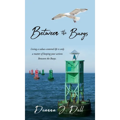 Between the Buoys: Living a values-centered life is only a matter of keeping your actions Between the Buoys.