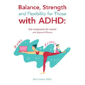 Balance, Strength and Flexibility for Those with ADHD: Key components for mental and physical fitness