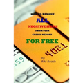 How to Remove ALL Negative Items from your Credit Report: Do It Yourself Guide to Dramatically Increase Your Credit Rating