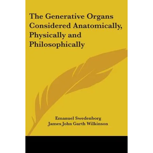 The Generative Organs Considered Anatomically, Physically and Philosophically