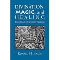 Divination, Magic, and Healing: The Book of Jewish Folklore