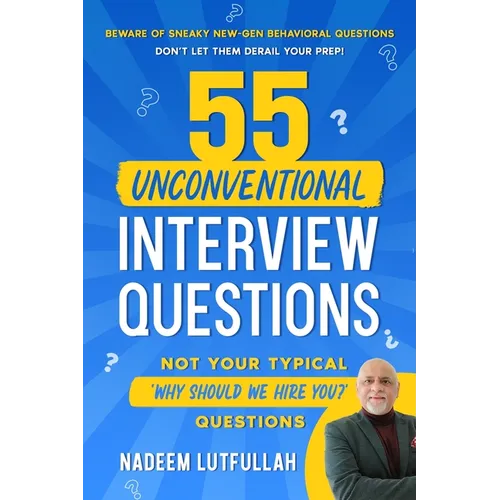 55 Unconventional Interview Questions: Don't stumble over new-generation behavioral questions, developed by recruiters to throw your prep out the wind
