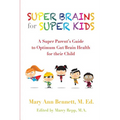 Super Brains for Super Kids: A Super Parent's Guide to Optimum Gut/Brain Health for their Child