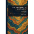 Trade and Travel in the Far East