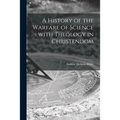 A History of the Warfare of Science With Theology in Christendom; 1