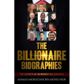 The Billionaire Biographies: Top Secrets Of 30 Richest Billionaires