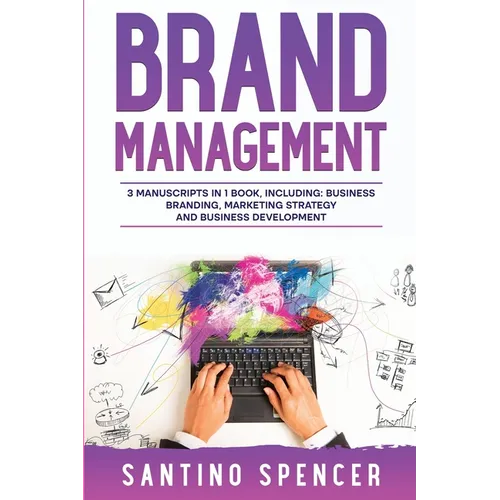 Brand Management: 3-in-1 Guide to Master Business Branding, Brand Strategy, Employer Branding & Brand Identity