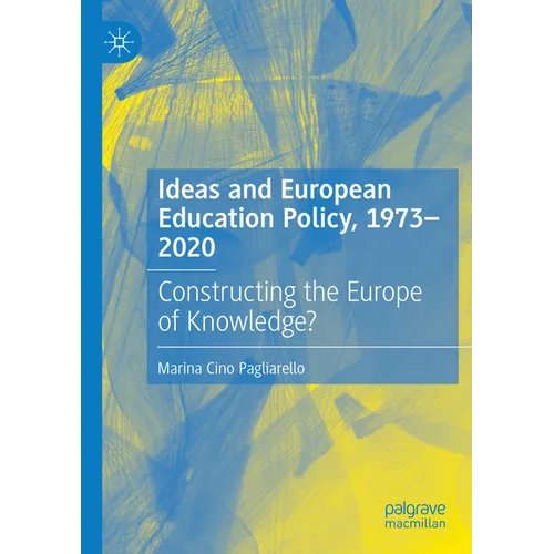 Ideas and European Education Policy, 1973-2020: Constructing the Europe of Knowledge?