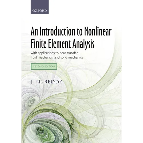 An Introduction to Nonlinear Finite Element Analysis Second Edition: With Applications to Heat Transfer, Fluid Mechanics, and Solid Mechanics