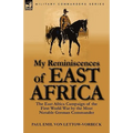 My Reminiscences of East Africa: The East Africa Campaign of the First World War by the Most Notable German Commander
