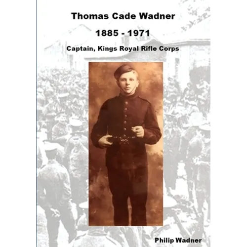 Thomas Cade Wadner 1885-1971 Captain, King's Royal Rifle Corps