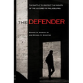 The Defender: The Battle to Protect the Rights of the Accused in Philadelphia