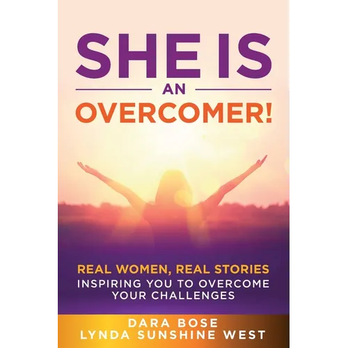 She Is an Overcomer: Real Women, Real Stories - Inspiring You to Overcome Your Challenges