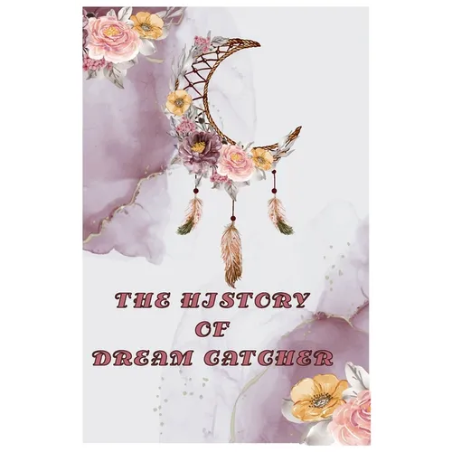 The History of Dream Catcher: Dream Catcher Story
