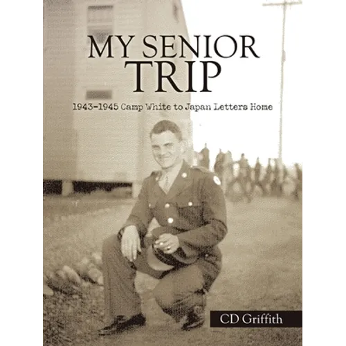 My Senior Trip: 1943-1945 Camp White to Japan Letters Home