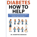 Diabetes How to Help: Everything You Need to Know About Diabetes Type 1 and Type 2