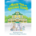 A Mouse Tail on Mackinac Island - Book 1: A Mouse Family's Island Adventure In Northern Michigan