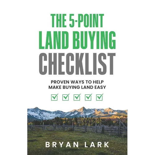 The 5-Point Land Buying Checklist: Proven Ways to Help Make Buying Land Easy