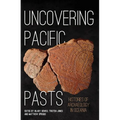 Uncovering Pacific Pasts: Histories of Archaeology in Oceania