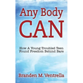 Any Body Can: How a Young Troubled Teen Found Freedom Behind Bars