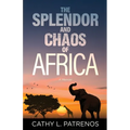 The Splendor and Chaos of Africa: A Memoir