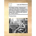 The Military Medley, Containing the Most Necessary Rules and Directions for Attaining a Competent Knowledge of the Art: To Which Is Added an Explicati