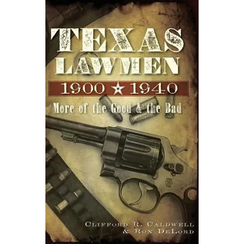 Texas Lawmen, 1900-1940: More of the Good & the Bad