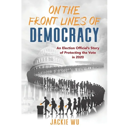 On the Front Lines of Democracy: An Election Official's Story of Protecting the Vote in 2020