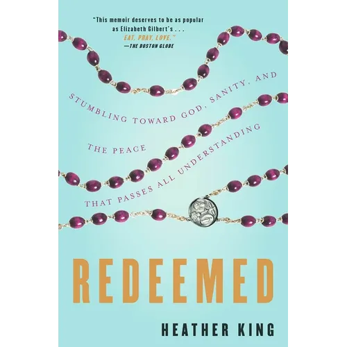 Redeemed: Stumbling Toward God, Sanity, and the Peace That Passes All Understanding