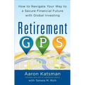 Retirement Gps: How to Navigate Your Way to a Secure Financial Future with Global Investing
