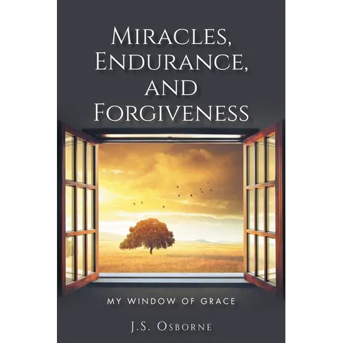 Miracles, Endurance, and Forgiveness: My Window of Grace