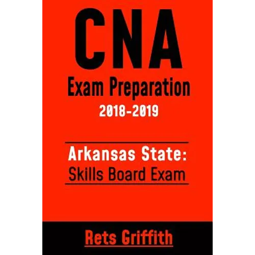 CNA Exam Preparation 2018-2019: Arkansas State Skills Board Exam: CNA Study guide Skill test review