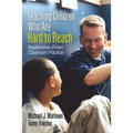 Teaching Children Who Are Hard to Reach: Relationship-Driven Classroom Practice