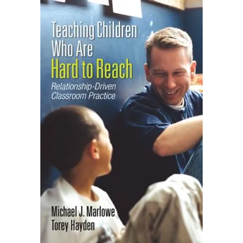 Teaching Children Who Are Hard to Reach: Relationship-Driven Classroom Practice
