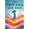 The First Call Was Mine: A Memoir